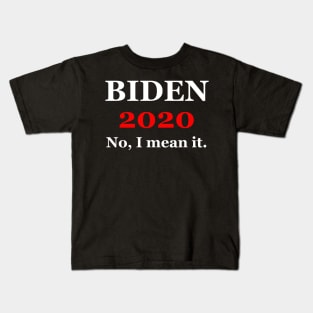 Biden 2020 No I Mean It Kids T-Shirt